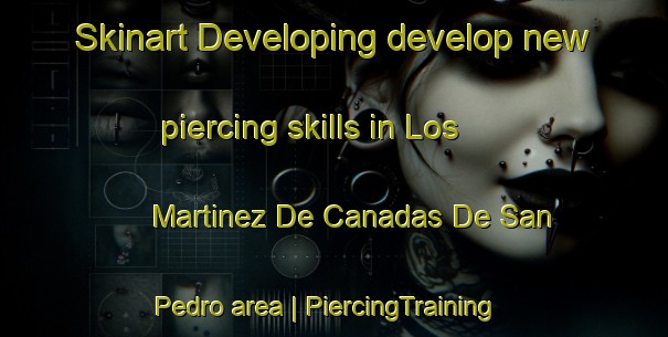 Skinart Developing develop new piercing skills in Los Martinez De Canadas De San Pedro area | PiercingTraining | PiercingClasses | SkinartTraining-Spain